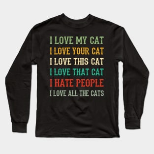 I Love My Cat, Your Cat, All The Cat I Hate People Long Sleeve T-Shirt